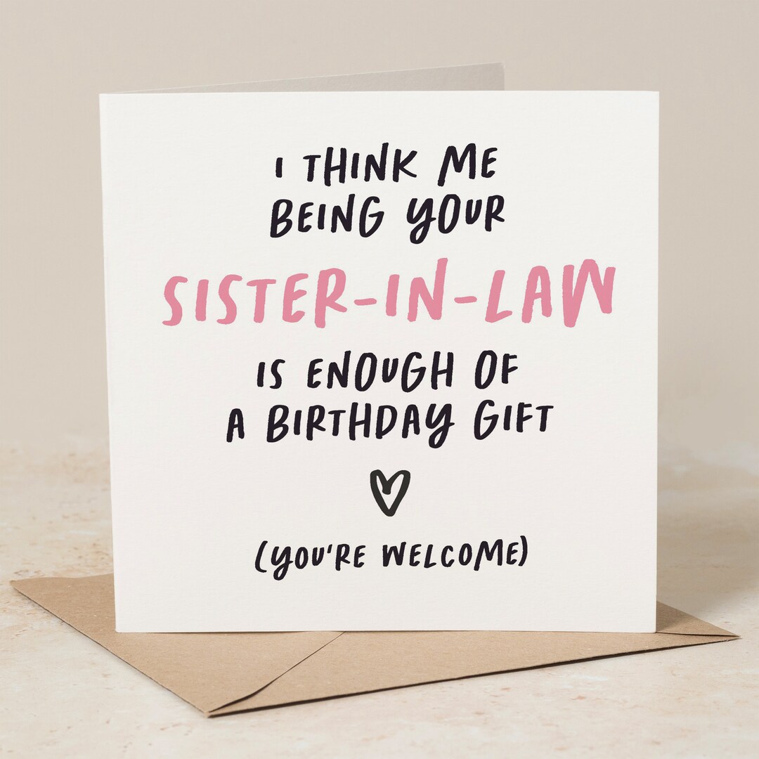 I Think Me Being Your Sister in Law is Enough of A Birthday Gift, Funny Sisterinlaw Birthday