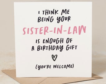 I Think Me Being Your Sister In Law Is Enough Of A Birthday Gift, Funny Sister-In-Law Birthday Card, Brother in Law Card , Step Brother
