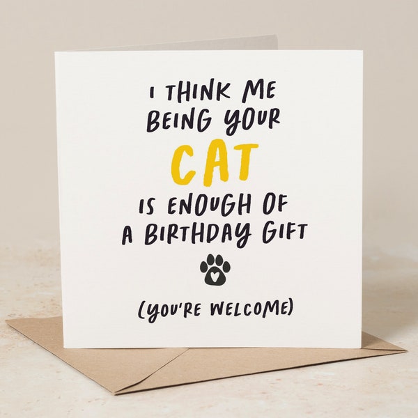 Cat Birthday Card, I Think Me Being Your Cat Is Enough Of A Birthday Gift, Funny Cat Birthday Card From the Cat, For Boyfriend, Girlfriend