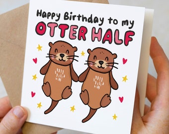 Funny Birthday Card, Happy Birthday To My Otter Half, Cute Otter Birthday Card For Boyfriend, Husband, Girlfriend, Wife, Partner, Otter Pun