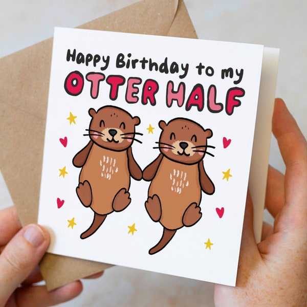 Funny Birthday Card, Happy Birthday To My Otter Half, Cute Otter Birthday Card For Boyfriend, Husband, Girlfriend, Wife, Partner, Otter Pun