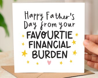 Happy Fathers Day From Your Favourite Financial Burden, Funny Fathers Day Card For Dad, Funny Dad Gift, Dad Birthday Card, Best Dad Card