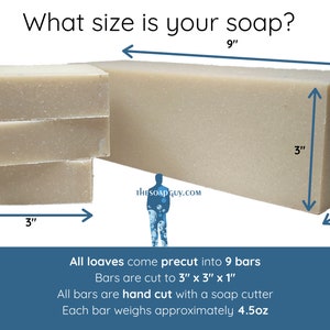 What size is your soap? All loaves come pre-cut into 9 bars. Bars are cut to 3 by 3 by 1 inch. All bars are hand cut with a soap cutter. Each bar weighs approximately 4.5 ounces. Don't want it precut? Leave us a note at checkout!