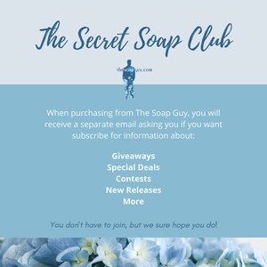 May include: A blue and white graphic with the text "The Secret Soap Club" and the website address "thesoapguy.com". The graphic also includes information about subscribing to receive giveaways, special deals, contests, new releases, and more.