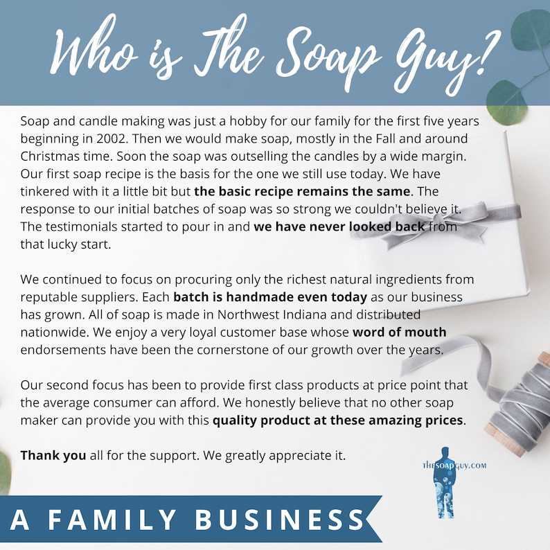 May include: A white background with a blue banner at the top that reads "Who is The Soap Guy?" The text below describes the company's history and how they make handmade soap. The text at the bottom reads "A Family Business".