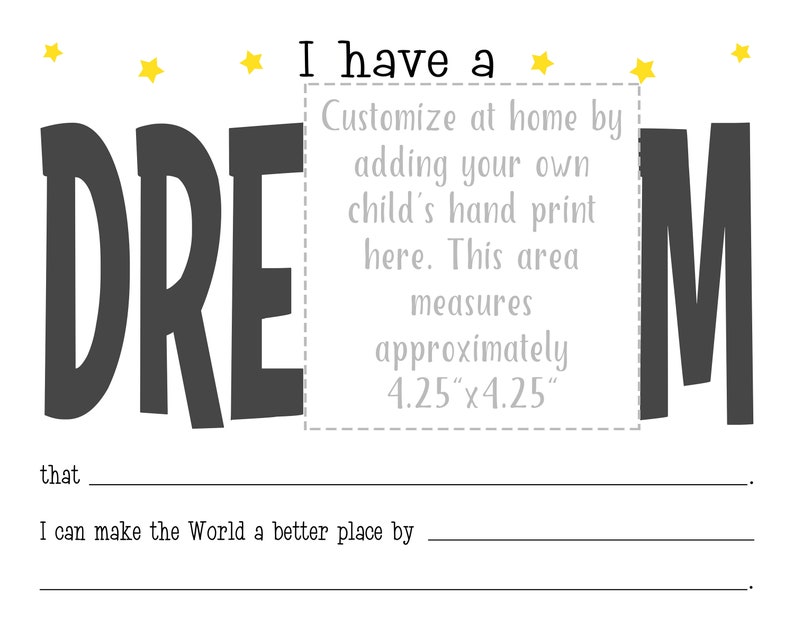 May include: A printable worksheet with the word "DREAM" in large, gray letters. The worksheet includes instructions to customize it at home by adding a child's handprint in the space provided. The text reads "I have a dream that... I can make the world a better place by..."
