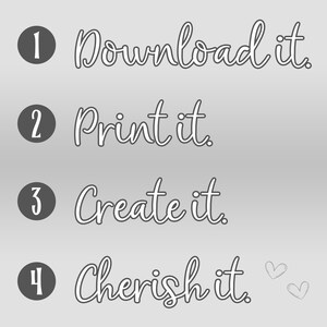 May include: A light grey graphic with the words "Download it," "Print it," "Create it," and "Cherish it." Each phrase is in a handwritten style font. Numbers 1 to 4 are in dark grey circles. Two small heart illustrations are at the bottom.