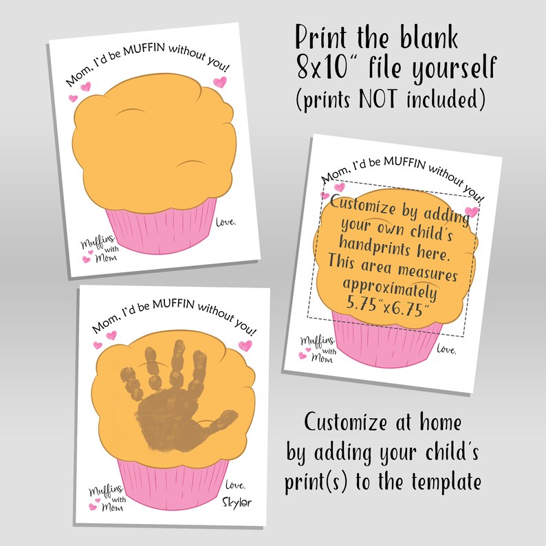 May include: A set of printable Mother's Day cards featuring a cartoon muffin design. The cards include text that reads "Mom, I'd be MUFFIN without you!" and instructions for adding a child's handprint. The printable file size is 8x10 inches.