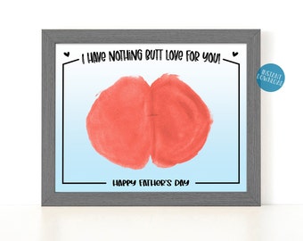 May include: A printable Father's Day card with a red handprint in the shape of a heart. The text reads "I have nothing butt love for you!" and "Happy Father's Day".