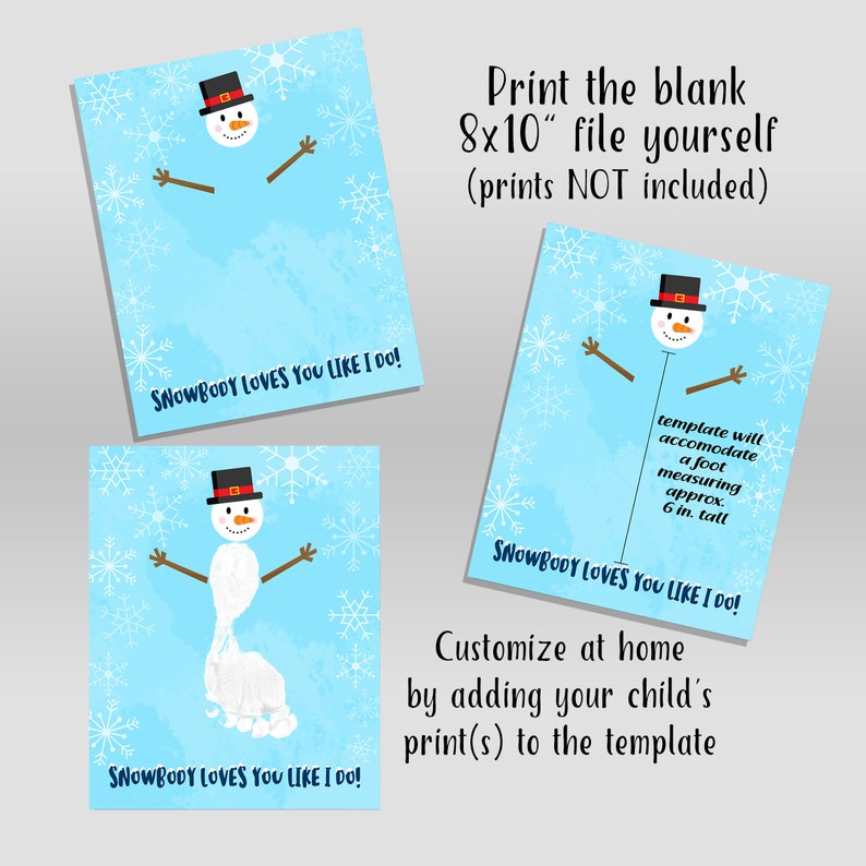 May include: Printable 8x10 inch snowman template with a blue watercolor background and snowflakes. The template is designed to accommodate a footprint measuring approximately 6 inches tall. The text "Snowbody loves you like I do!" is printed on the template.