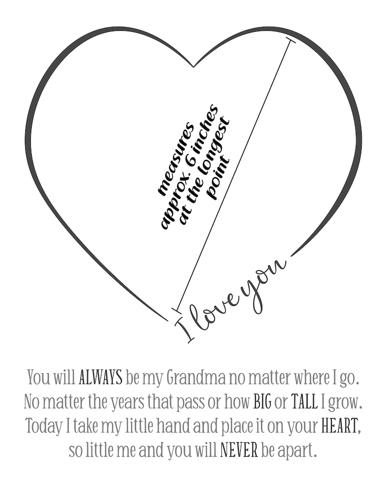 Puede incluir: Una ilustraci&oacute;n en blanco y negro de un coraz&oacute;n con el texto "measures approx. 6 inches at the longest point" y "I love you". El texto debajo del coraz&oacute;n dice: "You will ALWAYS be my Grandma no matter where I go. No matter the years that pass or how BIG or TALL I grow. Today I take my little hand and place it on your HEART, so little me and you will NEVER be apart."
