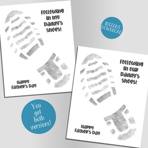 May include: Two printable Father's Day cards featuring a gray footprint with the text "Following in my Daddy's shoes!" and "Following in our Daddy's shoes!"  The cards also include the text "Happy Father's Day".