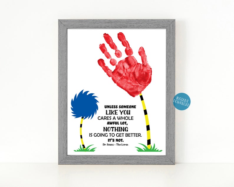 May include: A printable wall art design featuring a red handprint, a blue and green Truffula Tree, and a yellow and black striped stem. The quote "Unless someone like you cares a whole awful lot, nothing is going to get better. It's not." by Dr. Seuss is printed below the image.