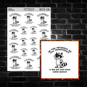 May include: A sheet of stickers and a single sticker featuring a cartoon raccoon. The stickers have the text "In the interest of full transparency" and "It was not easy peasy lemon squeezy."