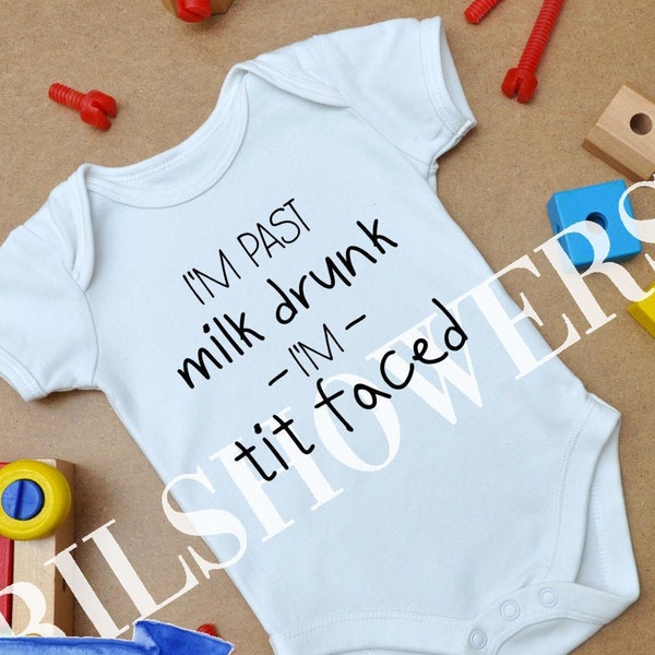 I'm Past Milk Drunk, I'm Tit-Faced Digital Download, Baby Onsie Svg, Silhouette, Cricuit, Cut File, Svg Png Jpg Dxf Instant Download