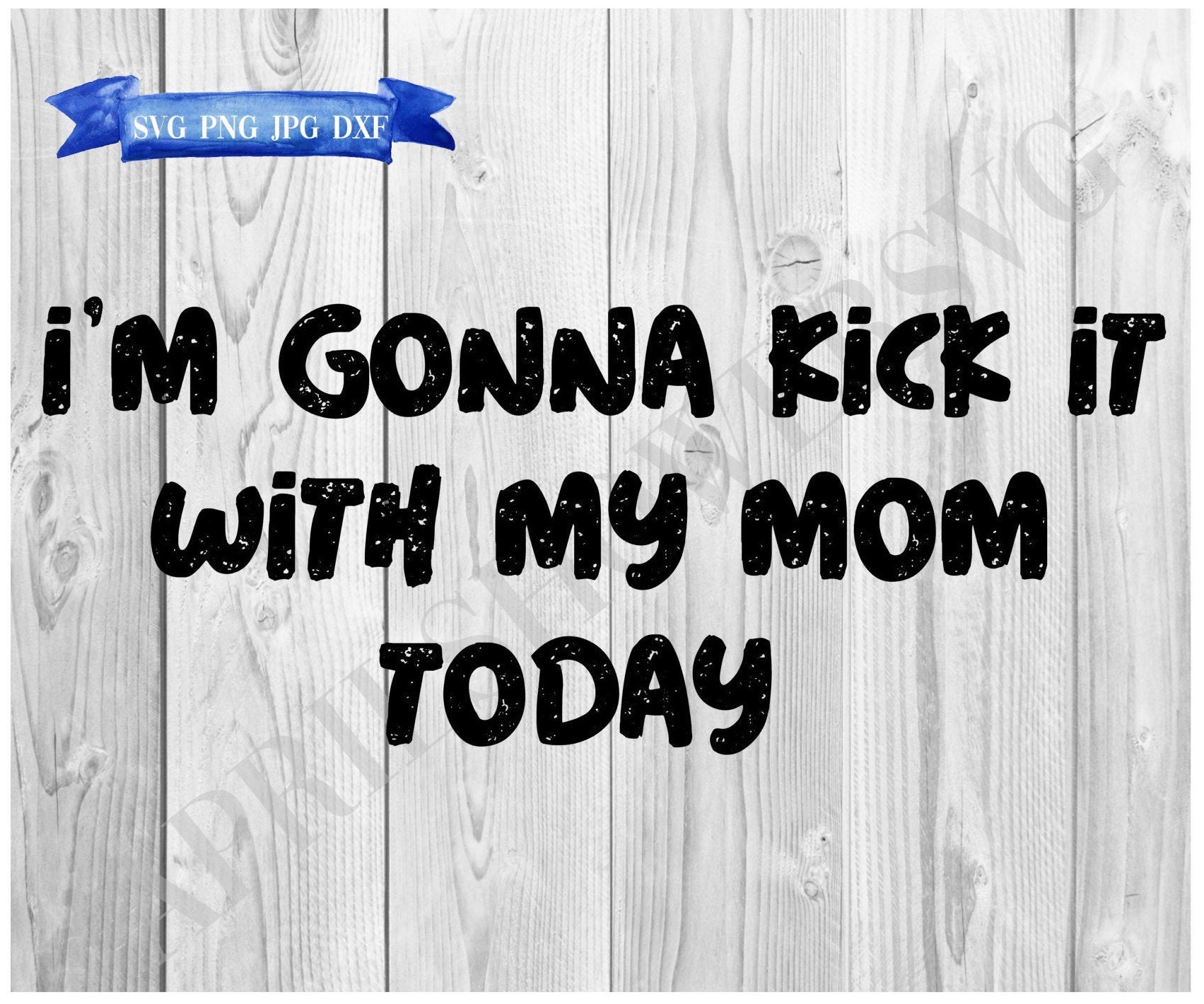 i think im gonna kick it with my mom today i think im gonna kick it with my mom today