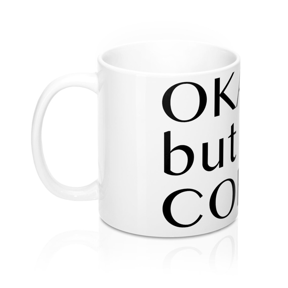 OKAY, but First COFFEE Mug 11oz Funny Mug, Funny Coffee Cup, Funny Gift