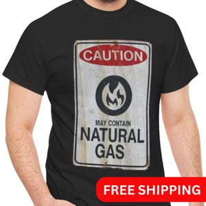 Caution May Contain Natural Gas, T-Shirt, Unisex, Funny Gift, Gift For Him, Fart Humor Shirt, Gift for Him, Joke Tshirt, Unisex Graphic Tee