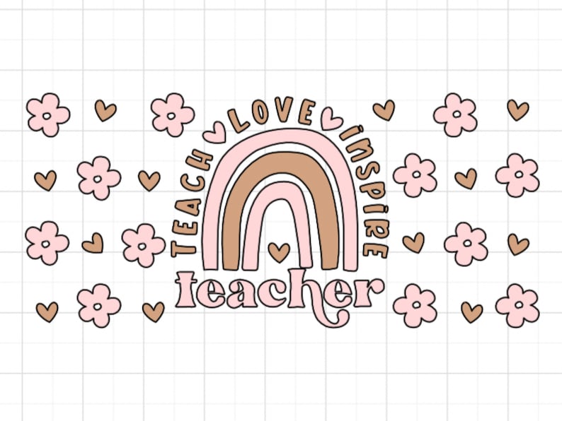 May include: A pink and brown rainbow with the words "Teach Love Inspire" surrounding it. The word "teacher" is written in a pink script below the rainbow. The background is white with pink flowers and hearts scattered around the rainbow.