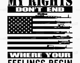 May include: Black and white graphic design with the text "My Rights Don't End Where Your Feelings Begin". The graphic features an American flag with silhouettes of various firearms.