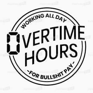 Op de afbeelding: Zwart-wit grafisch ontwerp met de tekst "WORKING ALL DAY OVERTIME HOURS - FOR BULLSHIT PAY-" in een cirkelvormig ontwerp. Het woord "OVERTIME" staat in grote, vette letters.