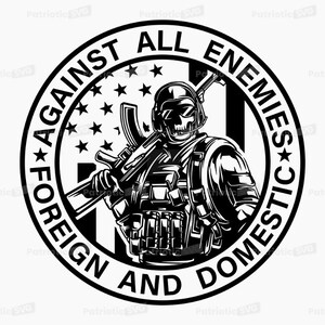 May include: Black and white illustration of a soldier holding a rifle, with the text "Against All Enemies Foreign and Domestic" in a circle around the soldier.