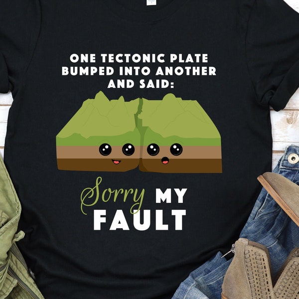 One Tectonic Plate Bumped Into Another And Said: Sorry My Fault, T-Shirt, Geology, Geologist Shirt, , Couples Tee,  Earthquake