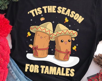 Tis The Season For Tamales | T-Shirts, Tamales, Mexican Food Lover, Funny Mexican Shirt, Funny Christmas Shirt, Christmas Eve Party