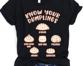 Know Your Dumplings, Gyoza, Xiao Long Bao, Shu Mai, Pelmeni, Momo, Gnocchi | T-Shirt, Funny T Shirt, Foodie Tee, Dumpling lover, Kawaii,