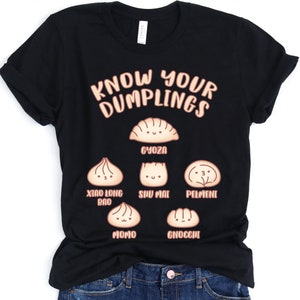 Know Your Dumplings, Gyoza, Xiao Long Bao, Shu Mai, Pelmeni, Momo, Gnocchi | T-Shirt, Funny T Shirt, Foodie Tee, Dumpling lover, Kawaii,