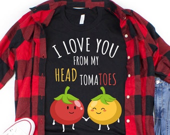 Jag älskar dig från mitt huvud tomater, T-shirt, rolig ordvits, present till henne, present till honom, matchande par-tröja