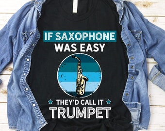 Saxophone Player Gift, If Saxophone Was Easy They'd Call it Trumpet, Vintage Retro Gift for Musician, Saxophone Lover, T-Shirt,