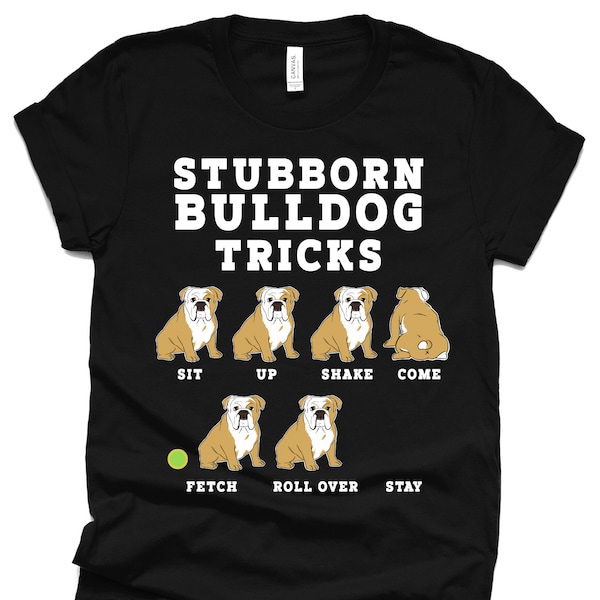 Stubborn Bulldog Tricks, T-Shirt, English Bulldog, Bulldog Gift, Bulldog Lover, Dog Mom, Dog Lover Shirt, Dog Owner Shirt, Funny Pup