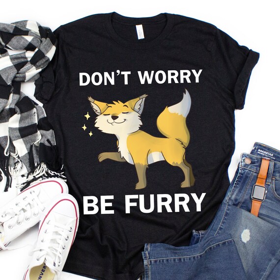 Funny Fox Shirt, Don't Worry Be Furry, Motivational and Inspirational Animal Lover Gift, Cute Fox Saying, Red Fox Lover Gift, Funny Quote
