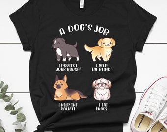 A Dog's Job | T-Shirt,  German Shepherd, Shih Tzu, Golden Retriever, Pitbull, Dog Lover Gift, Funny Tee, Dog Mom, Dog Dad