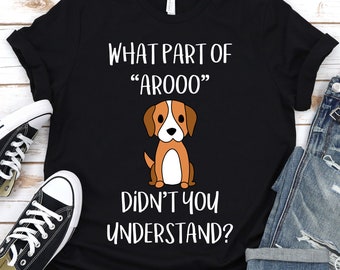 ¿Qué parte de "Aroo" no entendiste? Camiseta, Beagle, Beagle Lover, Dog Dad, Puppy Party, Dog Mom Shirt, Beagle Dad