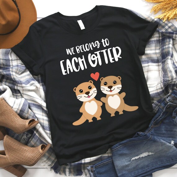 We Need Eachotter T-Shirt With Two Cute Otters We Need Eachotter T-Shirt With Two Cute Otters