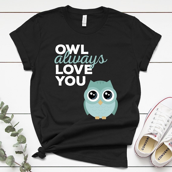 Owl Always Love You T-Shirt Owl Always Love You T-Shirt