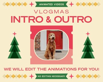 May include: A promotional graphic with text that reads "Animated Videos, Vlogmas Intro & Outro." A photo of a dog is in the center. The text "We will edit the animations for you!" and "No editing necessary" are also included.