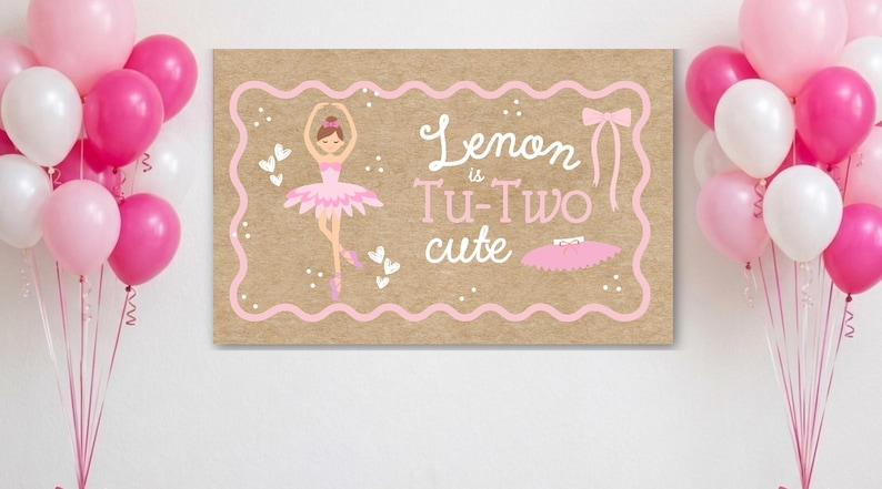 May include: A birthday party scene with pink and white balloons and a sign that reads "Lenon is Tu-Two cute." The sign features a ballerina illustration in a pink tutu and a matching bow.