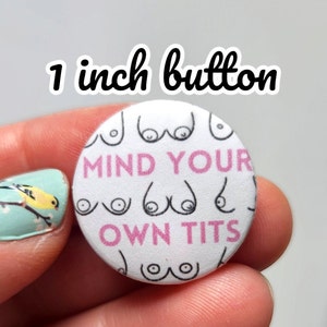 Mind Your Own Tits button, Mom Button, Mom Life, Funny Button, Women's Button,  Gift for mom, Gift for her