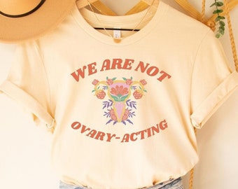 We are not ovary-acting | Roe v Wade Overturned Shirt | Pro-Choice TShirt | Reproductive Rights Shirt | Abortion Ban