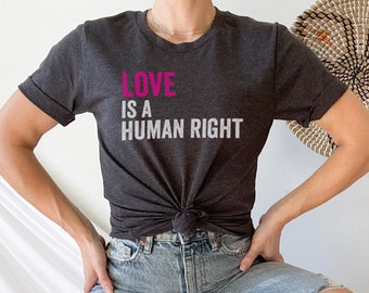 Love is a Human Right, LGBT Shirt, Equality Shirt, Gay Pride Shirt, Bisexual, Bisexual Pride, Transgender, Trans Pride, Queer, Pride shirt