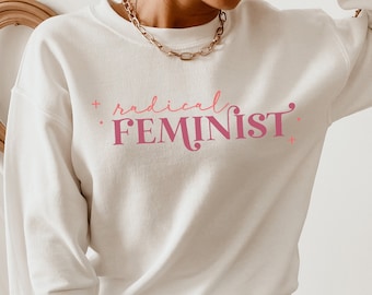 Radical Feminist Sweatshirt | Feminist Shirt | Feminism Shirt | Protect Roe v Wade | Women Empowerment | March For The Movement