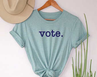 Vote Shirt, Vote Blue, Election Shirt, Feminist T Shirt, Social Justice Shirt