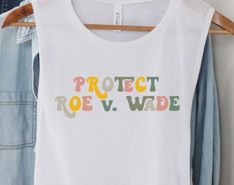 Protect Roe v. Wade Muscle Tank, Protect Roe, Feminist Tank Top, Feminist Tshirt, Women Rights, My Body My Choice