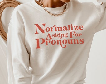 Normalize asking for pronouns sweatshirt | Pronouns Shirt | Pride Shirt | Nonbinary Sweatshirt | LGBTQ Ally Shirt