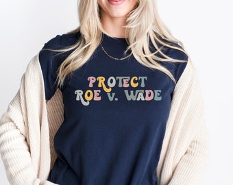 Protect Roe V. Wade Shirt | My Body My Choice | Feminist Shirt | 1973 Shirt | Feminist Gift | Feminist Tshirt | March For The Movement