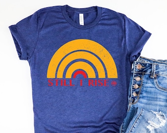 Still I Rise, Maya Angelou, Feminist Shirt, Equality Shirts, Human Rights Shirt, Political T Shirt