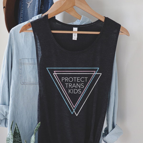 Protect Trans Kids | March For The Movement | Protect Trans Kids Muscle Tank | LGBTQ Ally Shirt | Trans Ally Shirt